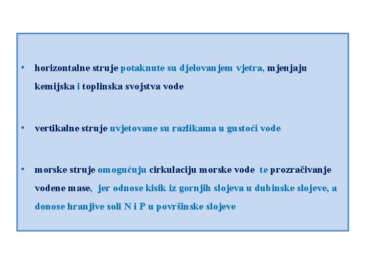  • horizontalne struje potaknute su djelovanjem vjetra, mjenjaju kemijska i toplinska svojstva vode