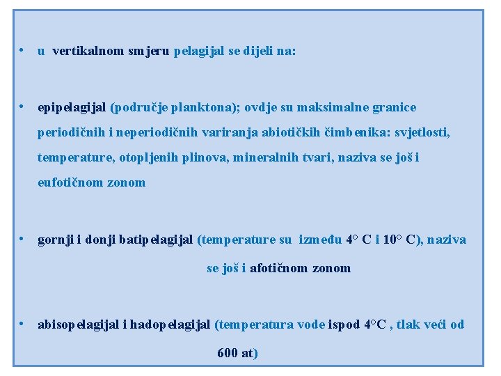 • u vertikalnom smjeru pelagijal se dijeli na: • epipelagijal (područje planktona); ovdje