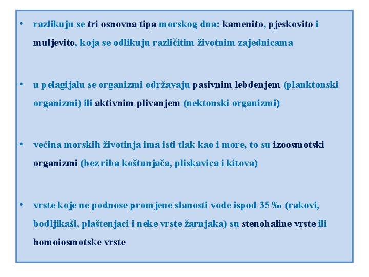  • razlikuju se tri osnovna tipa morskog dna: kamenito, pjeskovito i muljevito, koja