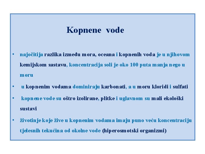 Kopnene vode • najočitija razlika između mora, oceana i kopnenih voda je u njihovom