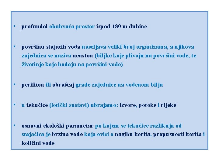  • profundal obuhvaća prostor ispod 180 m dubine • površinu stajaćih voda naseljava