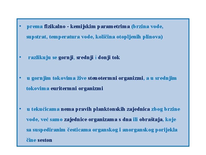  • prema fizikalno - kemijskim parametrima (brzina vode, supstrat, temperatura vode, količina otopljenih