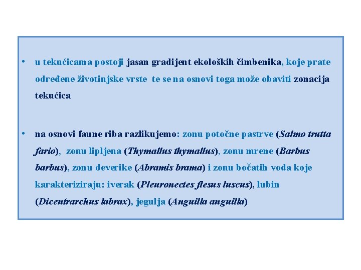  • u tekućicama postoji jasan gradijent ekoloških čimbenika, koje prate određene životinjske vrste