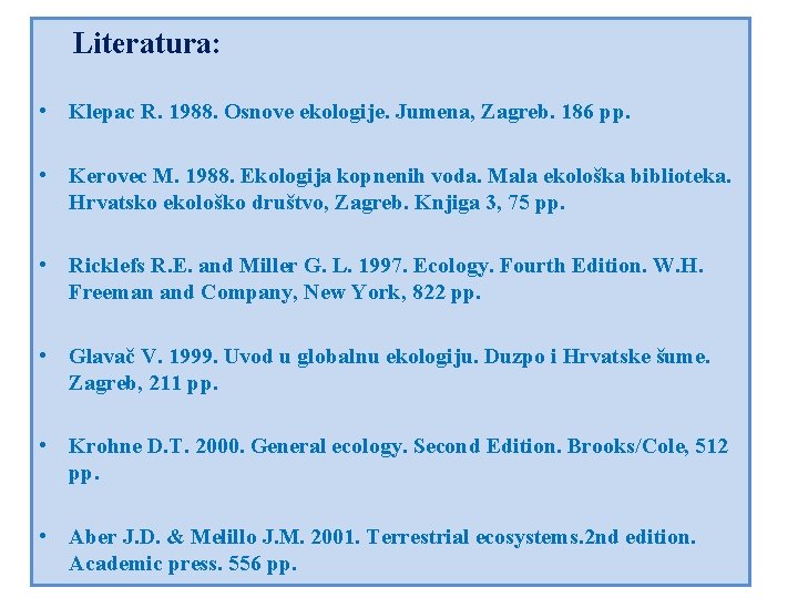 Literatura: • Klepac R. 1988. Osnove ekologije. Jumena, Zagreb. 186 pp. • Kerovec M.