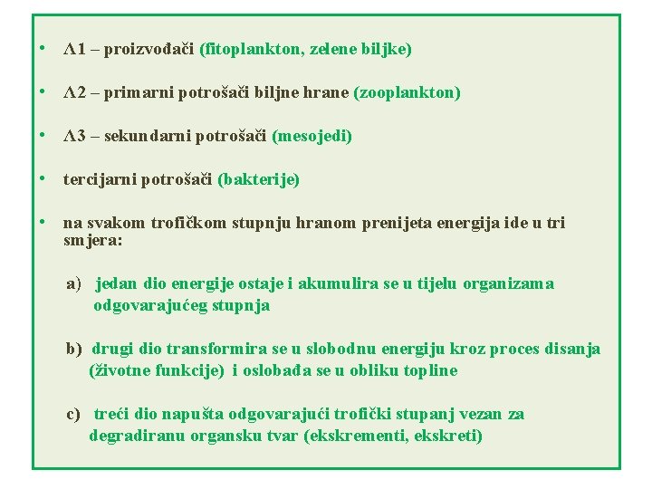  • Λ 1 – proizvođači (fitoplankton, zelene biljke) • Λ 2 – primarni