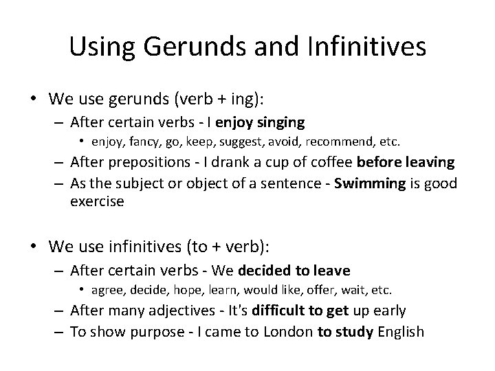 Using Gerunds and Infinitives • We use gerunds (verb + ing): – After certain