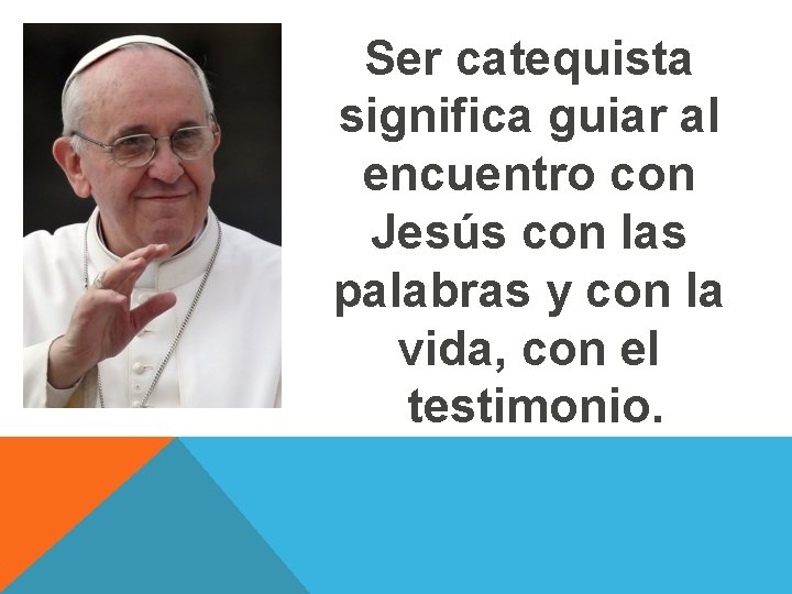 Ser catequista significa guiar al encuentro con Jesús con las palabras y con la