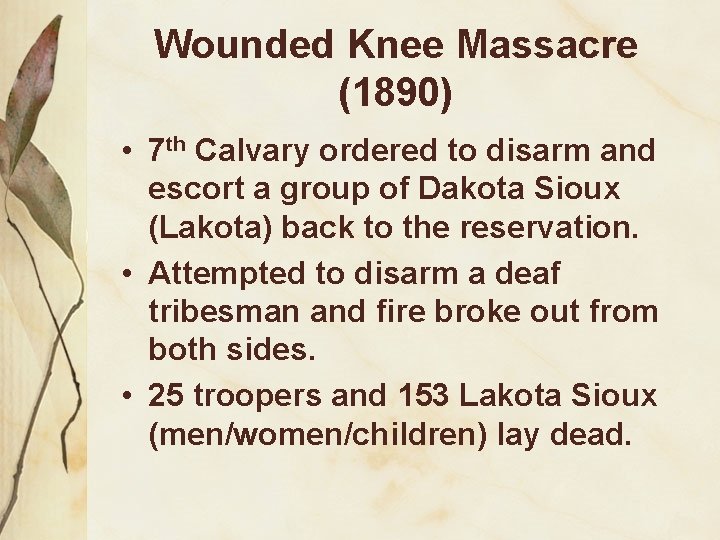 Wounded Knee Massacre (1890) • 7 th Calvary ordered to disarm and escort a