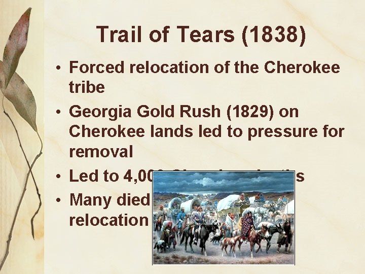 Trail of Tears (1838) • Forced relocation of the Cherokee tribe • Georgia Gold