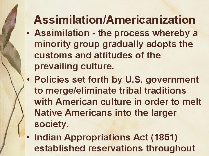 Assimilation/Americanization • Assimilation - the process whereby a minority group gradually adopts the customs