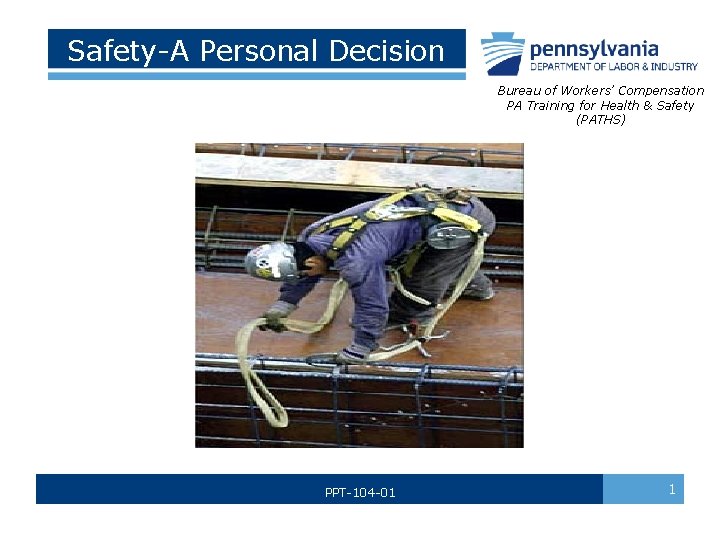  Safety-A Personal Decision Bureau of Workers’ Compensation PA Training for Health & Safety