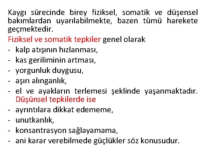 Kaygı sürecinde birey fiziksel, somatik ve düşensel bakımlardan uyarılabilmekte, bazen tümü harekete geçmektedir. Fiziksel