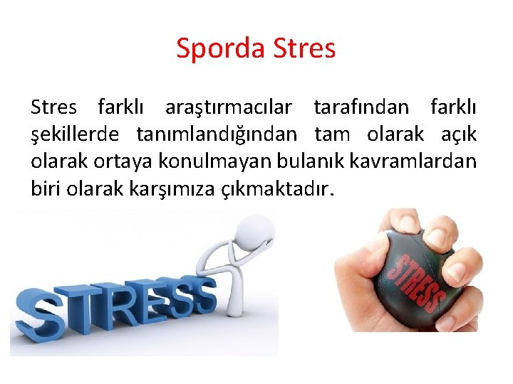 Sporda Stres farklı araştırmacılar tarafından farklı şekillerde tanımlandığından tam olarak açık olarak ortaya konulmayan