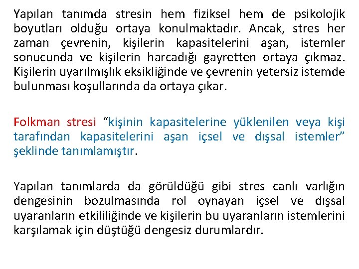 Yapılan tanımda stresin hem fiziksel hem de psikolojik boyutları olduğu ortaya konulmaktadır. Ancak, stres