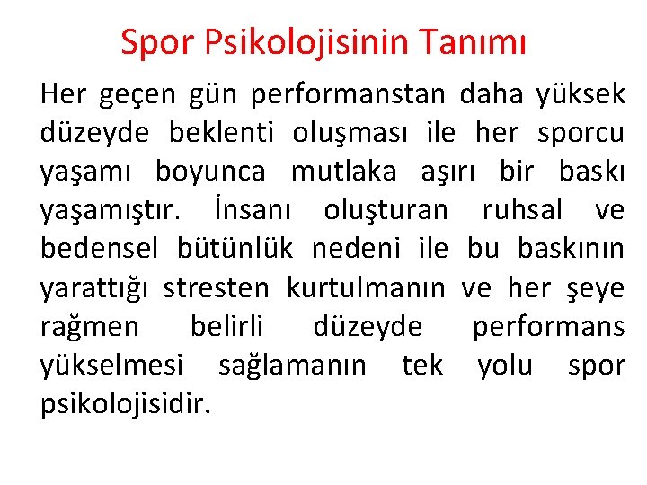 Spor Psikolojisinin Tanımı Her geçen gün performanstan daha yüksek düzeyde beklenti oluşması ile her