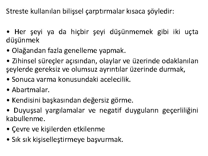 Streste kullanılan bilişsel çarptırmalar kısaca şöyledir: • Her şeyi ya da hiçbir şeyi düşünmemek