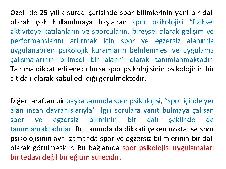 Özellikle 25 yıllık süreç içerisinde spor bilimlerinin yeni bir dalı olarak çok kullanılmaya başlanan