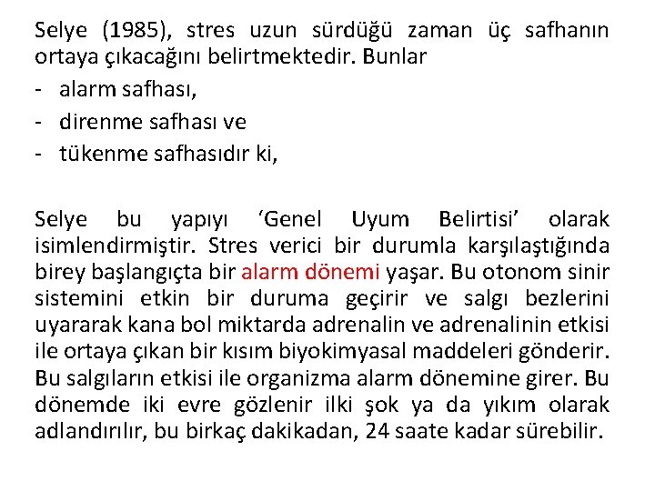 Selye (1985), stres uzun sürdüğü zaman üç safhanın ortaya çıkacağını belirtmektedir. Bunlar - alarm