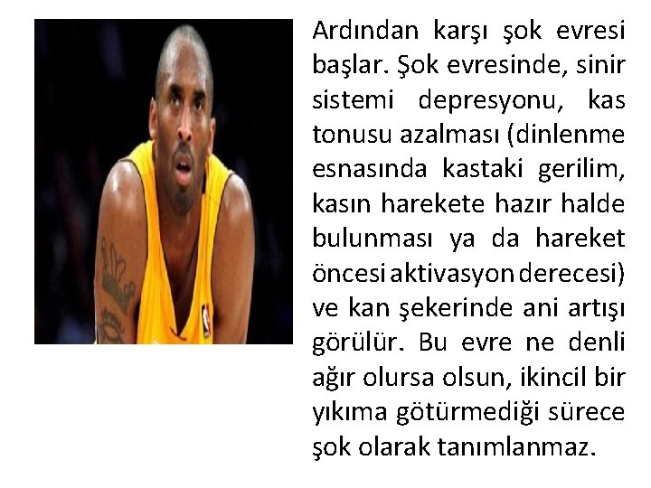 Ardından karşı şok evresi başlar. Şok evresinde, sinir sistemi depresyonu, kas tonusu azalması (dinlenme