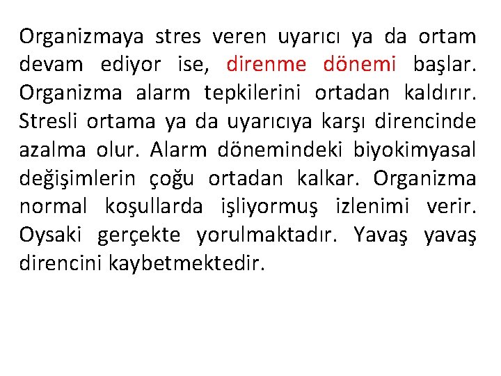 Organizmaya stres veren uyarıcı ya da ortam devam ediyor ise, direnme dönemi başlar. Organizma