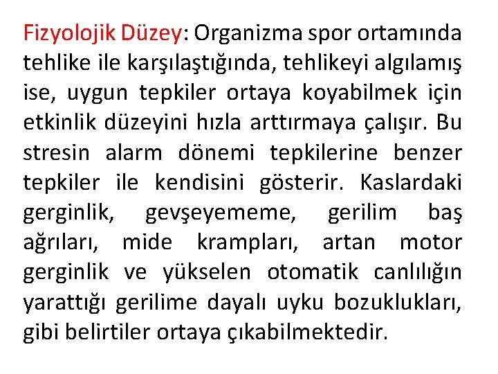 Fizyolojik Düzey: Organizma spor ortamında tehlike ile karşılaştığında, tehlikeyi algılamış ise, uygun tepkiler ortaya