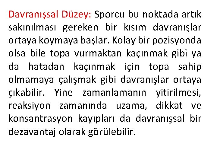 Davranışsal Düzey: Sporcu bu noktada artık sakınılması gereken bir kısım davranışlar ortaya koymaya başlar.