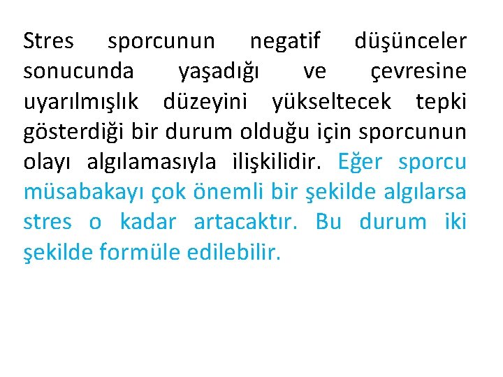 Stres sporcunun negatif düşünceler sonucunda yaşadığı ve çevresine uyarılmışlık düzeyini yükseltecek tepki gösterdiği bir