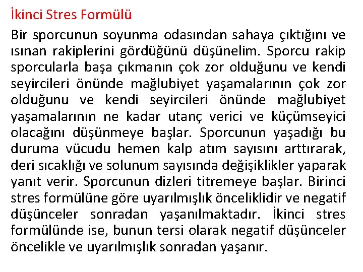 İkinci Stres Formülü Bir sporcunun soyunma odasından sahaya çıktığını ve ısınan rakiplerini gördüğünü düşünelim.