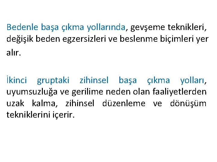 Bedenle başa çıkma yollarında, gevşeme teknikleri, değişik beden egzersizleri ve beslenme biçimleri yer alır.