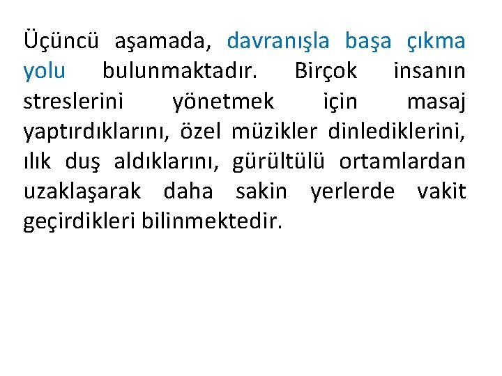 Üçüncü aşamada, davranışla başa çıkma yolu bulunmaktadır. Birçok insanın streslerini yönetmek için masaj yaptırdıklarını,