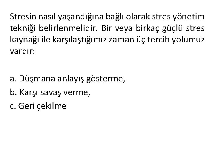 Stresin nasıl yaşandığına bağlı olarak stres yönetim tekniği belirlenmelidir. Bir veya birkaç güçlü stres