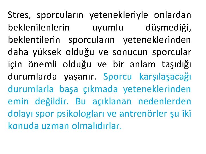 Stres, sporcuların yetenekleriyle onlardan beklenilenlerin uyumlu düşmediği, beklentilerin sporcuların yeteneklerinden daha yüksek olduğu ve