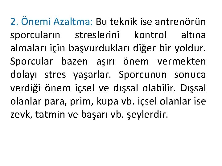 2. Önemi Azaltma: Bu teknik ise antrenörün sporcuların streslerini kontrol altına almaları için başvurdukları