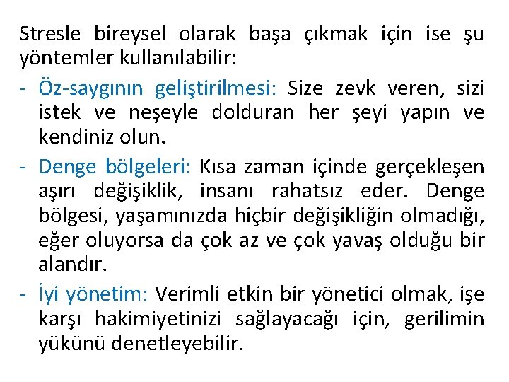 Stresle bireysel olarak başa çıkmak için ise şu yöntemler kullanılabilir: - Öz-saygının geliştirilmesi: Size