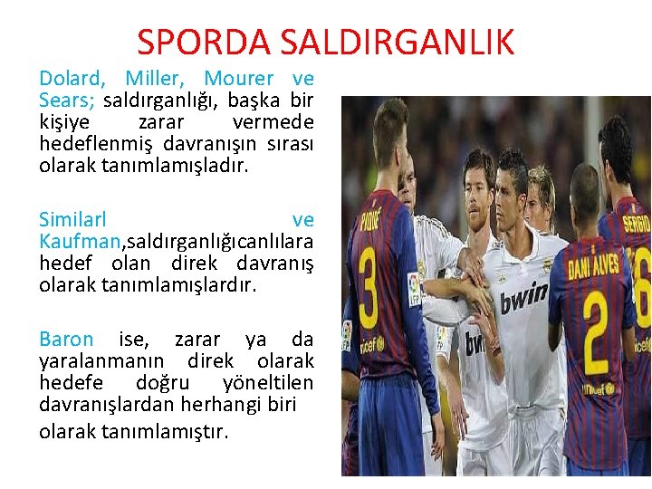SPORDA SALDIRGANLIK Dolard, Miller, Mourer ve Sears; saldırganlığı, başka bir kişiye zarar vermede hedeflenmiş