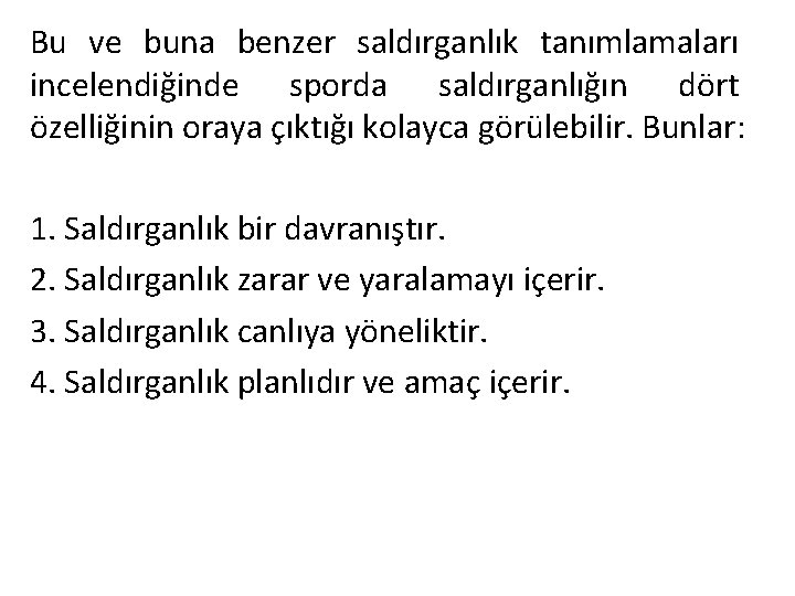 Bu ve buna benzer saldırganlık tanımlamaları incelendiğinde sporda saldırganlığın dört özelliğinin oraya çıktığı kolayca