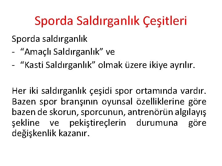 Sporda Saldırganlık Çeşitleri Sporda saldırganlık - “Amaçlı Saldırganlık” ve - “Kasti Saldırganlık” olmak üzere