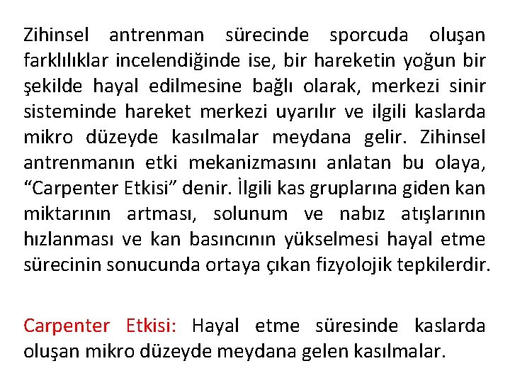 Zihinsel antrenman sürecinde sporcuda oluşan farklılıklar incelendiğinde ise, bir hareketin yoğun bir şekilde hayal