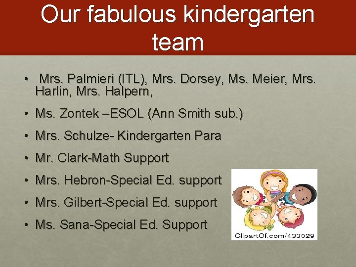 Our fabulous kindergarten team • Mrs. Palmieri (ITL), Mrs. Dorsey, Ms. Meier, Mrs. Harlin,