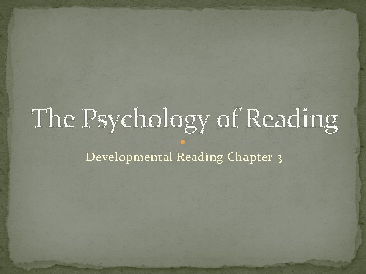 The Psychology of Reading Developmental Reading Chapter 3 