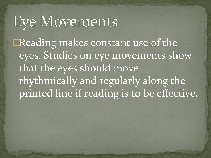 Eye Movements �Reading makes constant use of the eyes. Studies on eye movements show