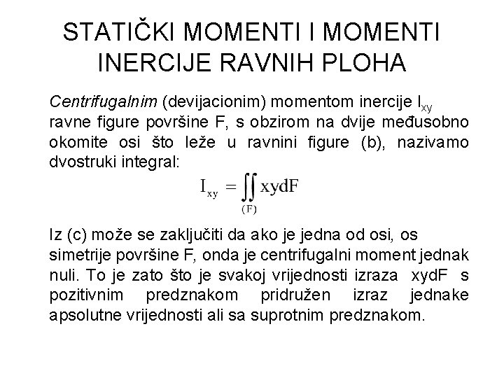 STATIČKI MOMENTI INERCIJE RAVNIH PLOHA Centrifugalnim (devijacionim) momentom inercije Ixy ravne figure površine F,