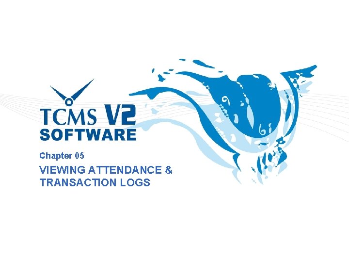 Chapter 05 VIEWING ATTENDANCE & TRANSACTION LOGS 