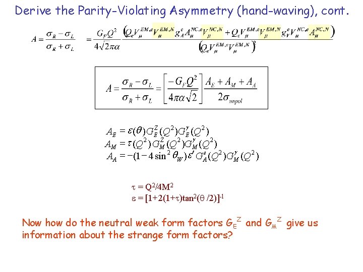 Derive the Parity-Violating Asymmetry (hand-waving), cont. g AE = e (q ) GEZ (Q