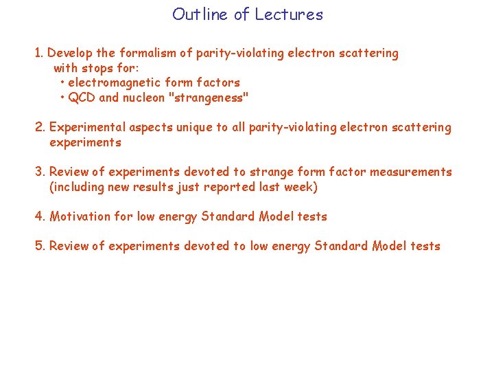 Outline of Lectures 1. Develop the formalism of parity-violating electron scattering with stops for: