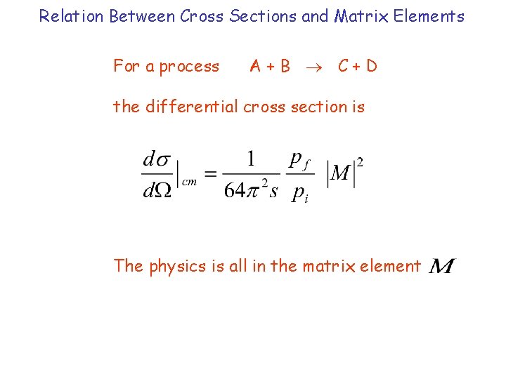 Relation Between Cross Sections and Matrix Elements For a process A+B C+D the differential