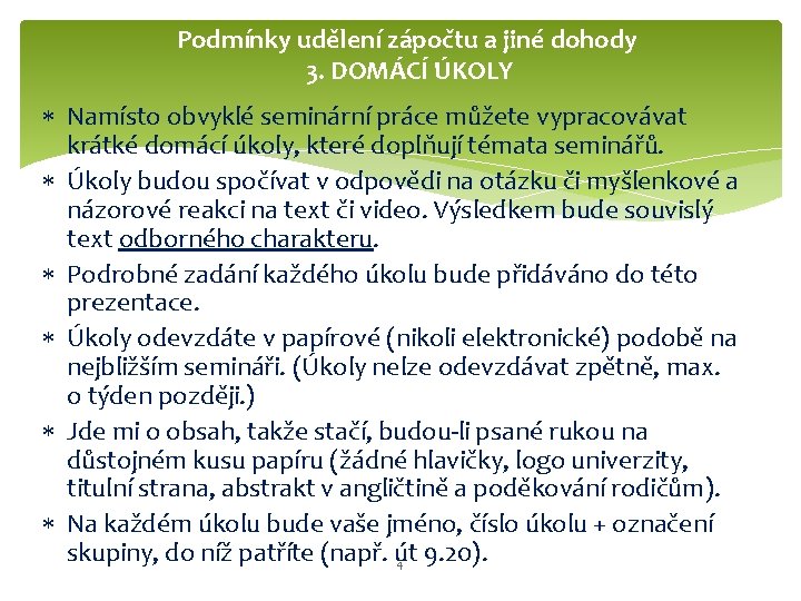 Podmínky udělení zápočtu a jiné dohody 3. DOMÁCÍ ÚKOLY Namísto obvyklé seminární práce můžete