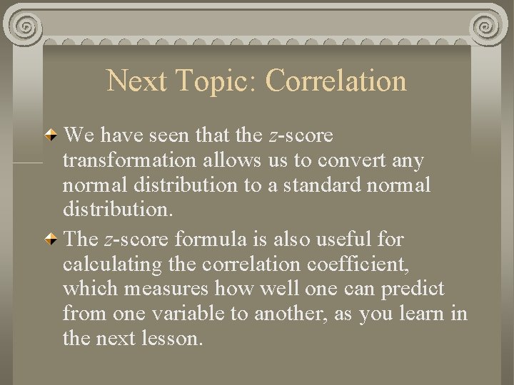 Next Topic: Correlation We have seen that the z-score transformation allows us to convert