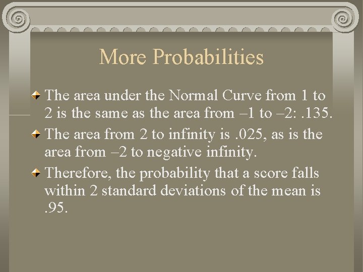 More Probabilities The area under the Normal Curve from 1 to 2 is the