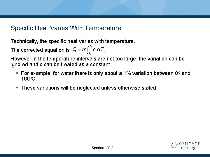 Specific Heat Varies With Temperature Technically, the specific heat varies with temperature. The corrected